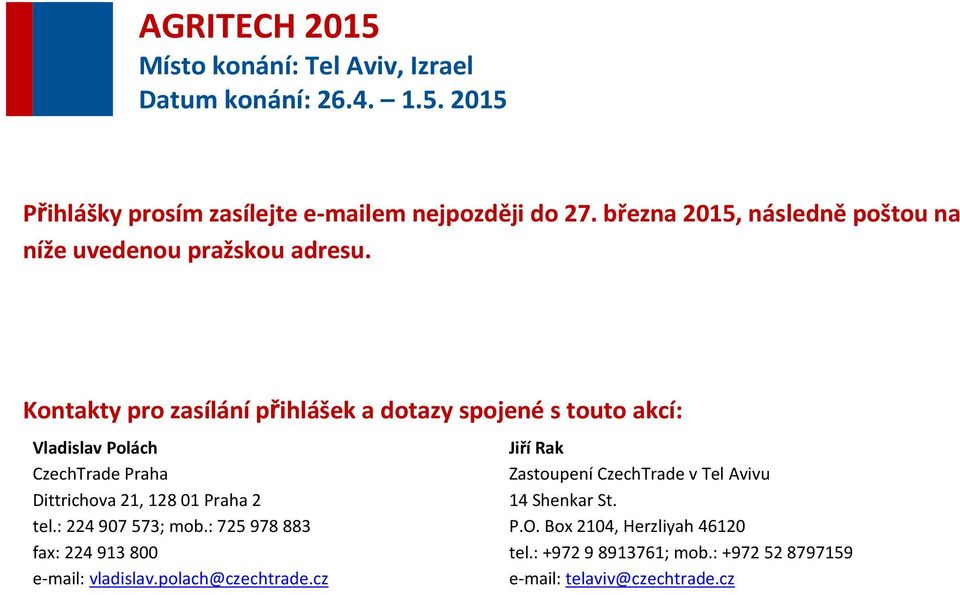 Praha 2 tel.: 224 907 573; mob.: 725 978 883 fax: 224 913 800 e-mail: vladislav.polach@czechtrade.