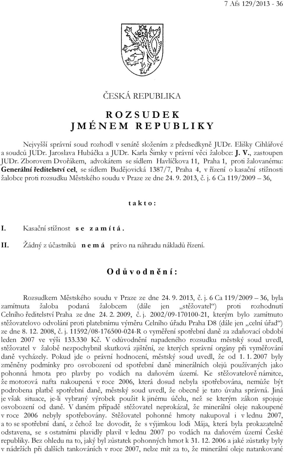 Zborovem Dvořákem, advokátem se sídlem Havlíčkova 11, Praha 1, proti žalovanému: Generální ředitelství cel, se sídlem Budějovická 1387/7, Praha 4, v řízení o kasační stížnosti žalobce proti rozsudku