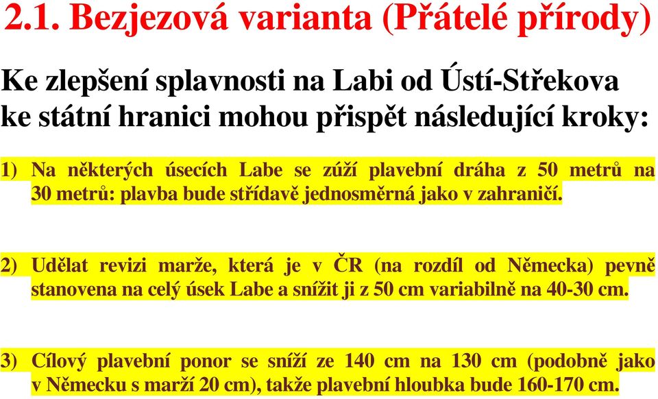 2) Udělat revizi marže, která je v ČR (na rozdíl od Německa) pevně stanovena na celý úsek Labe a snížit ji z 50 cm variabilně na 40-30