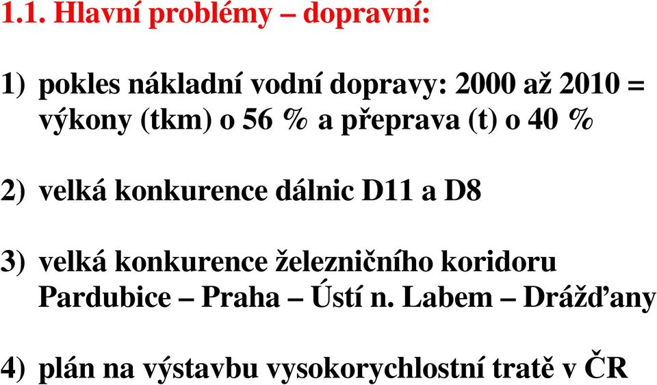 dálnic D11 a D8 3) velká konkurence železničního koridoru Pardubice