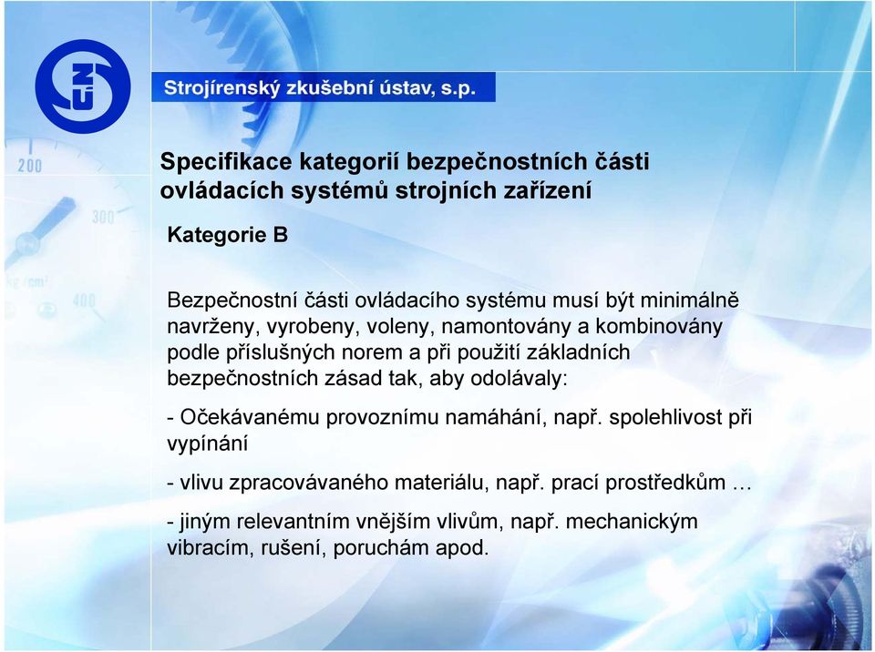 základních bezpečnostních zásad tak, aby odolávaly: -Očekávanému provoznímu namáhání, např.