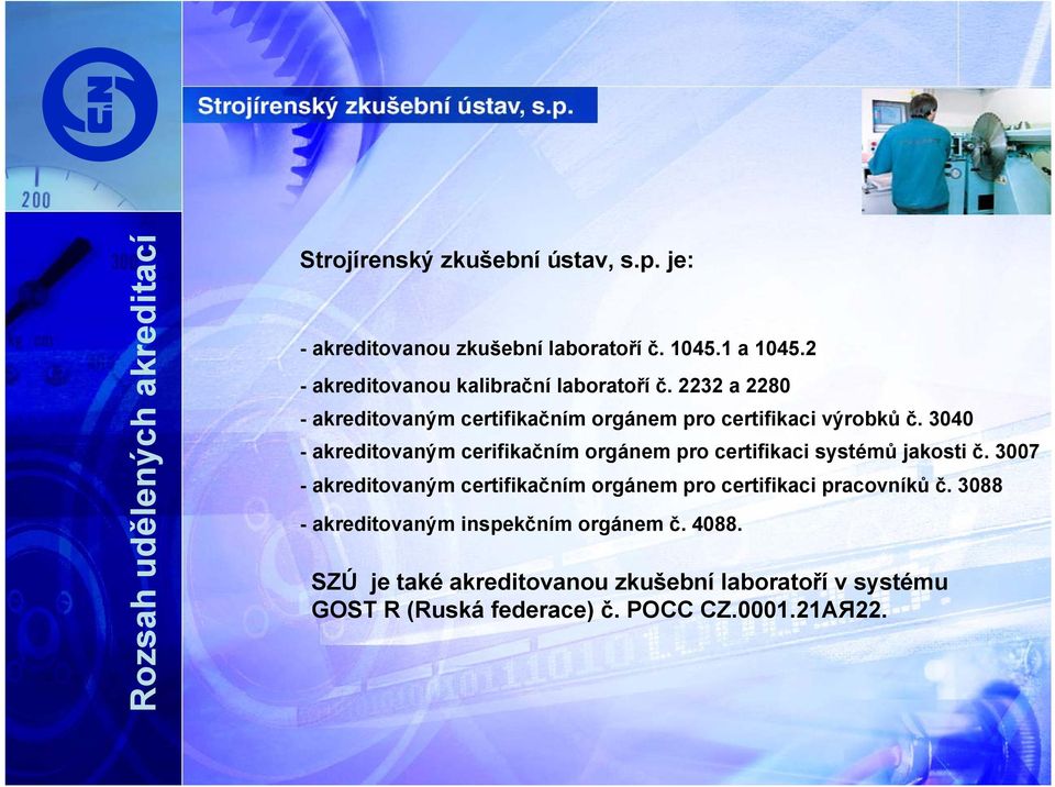 3040 - akreditovaným cerifikačním orgánem pro certifikaci systémů jakosti č.