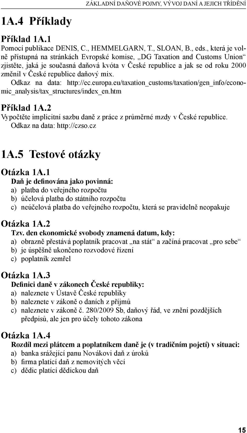 mix. Odkaz na data: http://ec.europa.eu/taxation_customs/taxation/gen_info/economic_analysis/tax_structures/index_en.htm Příklad 1A.