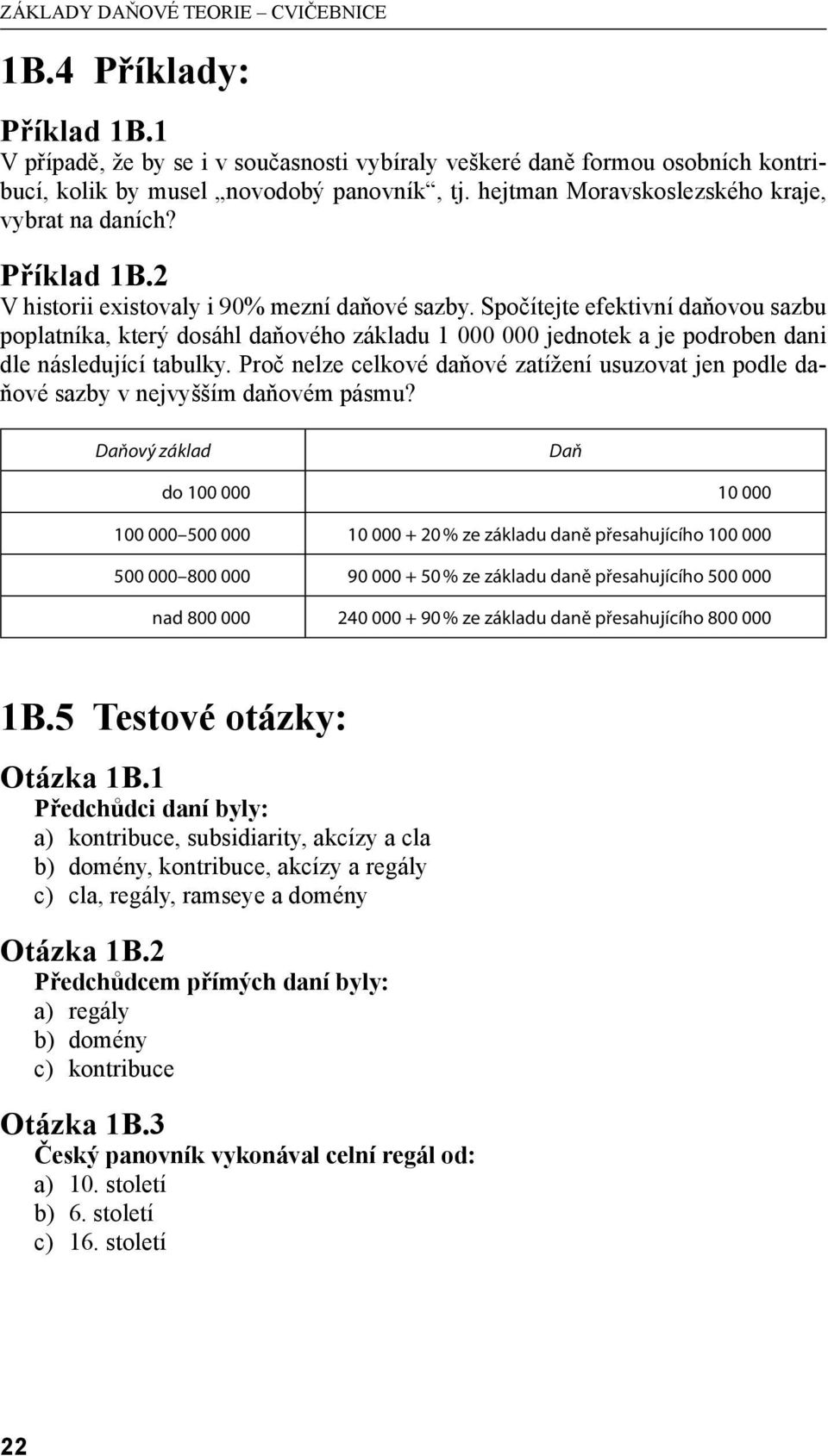 Spočítejte efektivní daňovou sazbu poplatníka, který dosáhl daňového základu 1 000 000 jednotek a je podroben dani dle následující tabulky.