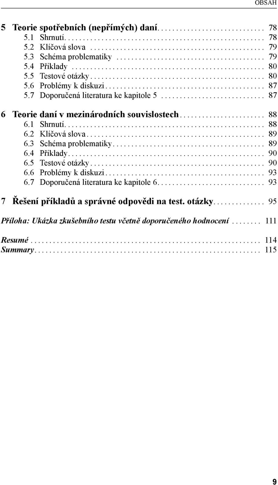.. 89 6.3 Schéma problematiky... 89 6.4 Příklady... 90 6.5 Testové otázky... 90 6.6 Problémy k diskuzi... 93 6.7 Doporučená literatura ke kapitole 6.