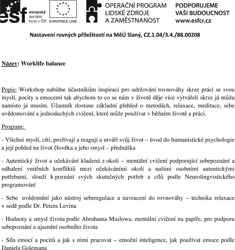 - Všichni myslí, cítí, prožívají a reagují a utváří svůj život úvod do humanistické psychologie a její pohled na život člověka a jeho smysl přednáška - Autentický život a očekávání kladená z okolí