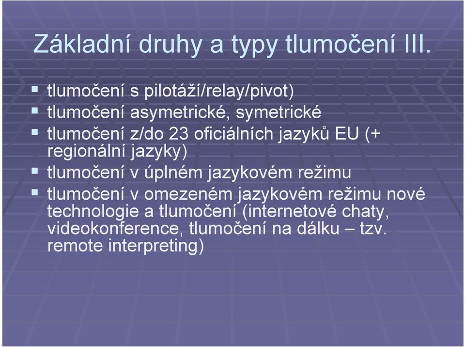 oficiálních jazyků EU (+ regionální jazyky) tlumočení v úplném jazykovém režimu