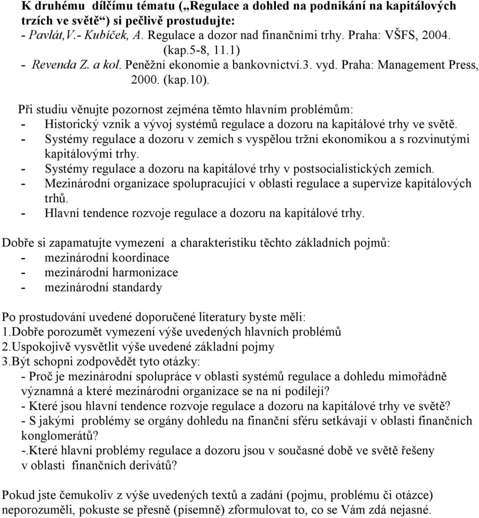 - Systémy regulace a dozoru na kapitálové trhy v postsocialistických zemích. - Mezinárodní organizace spolupracující v oblasti regulace a supervize kapitálových trhů.