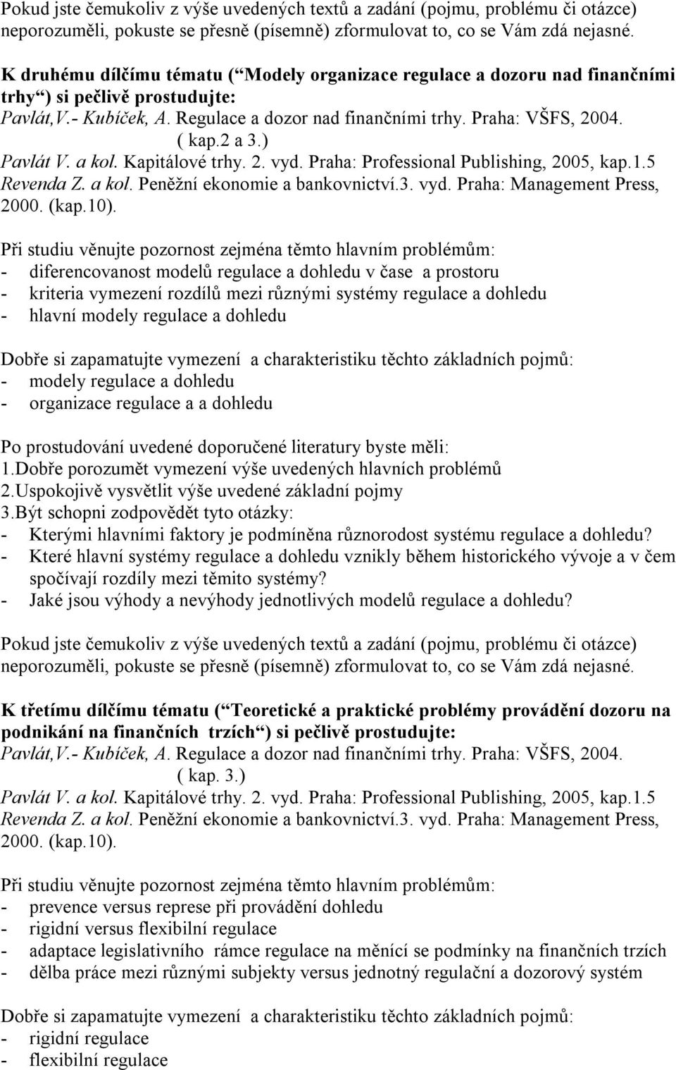 5 - diferencovanost modelů regulace a dohledu v čase a prostoru - kriteria vymezení rozdílů mezi různými systémy regulace a dohledu - hlavní modely regulace a dohledu - modely regulace a dohledu -