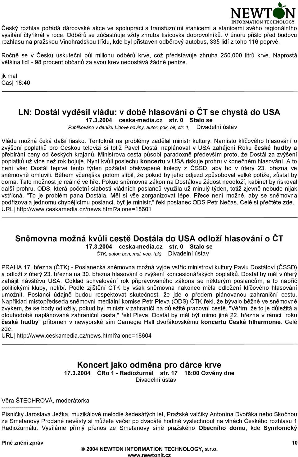 Ročně se v Česku uskuteční půl milionu odběrů krve, což představuje zhruba 250.000 litrů krve. Naprostá většina lidí - 98 procent občanů za svou krev nedostává žádné peníze.