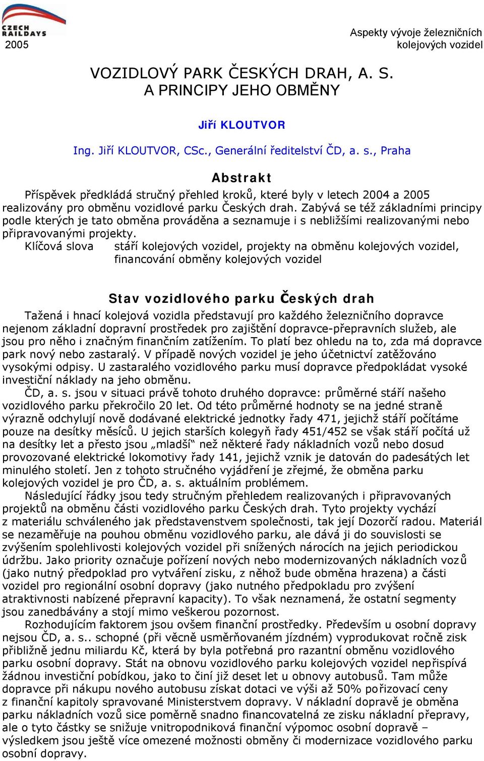 Zabývá se též základními principy podle kterých je tato obměna prováděna a seznamuje i s nebližšími realizovanými nebo připravovanými projekty.