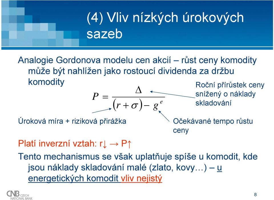 snížený o náklady skladování Očekávané tempo růstu ceny Platí inverzní vztah: r P Tento mechanismus se však