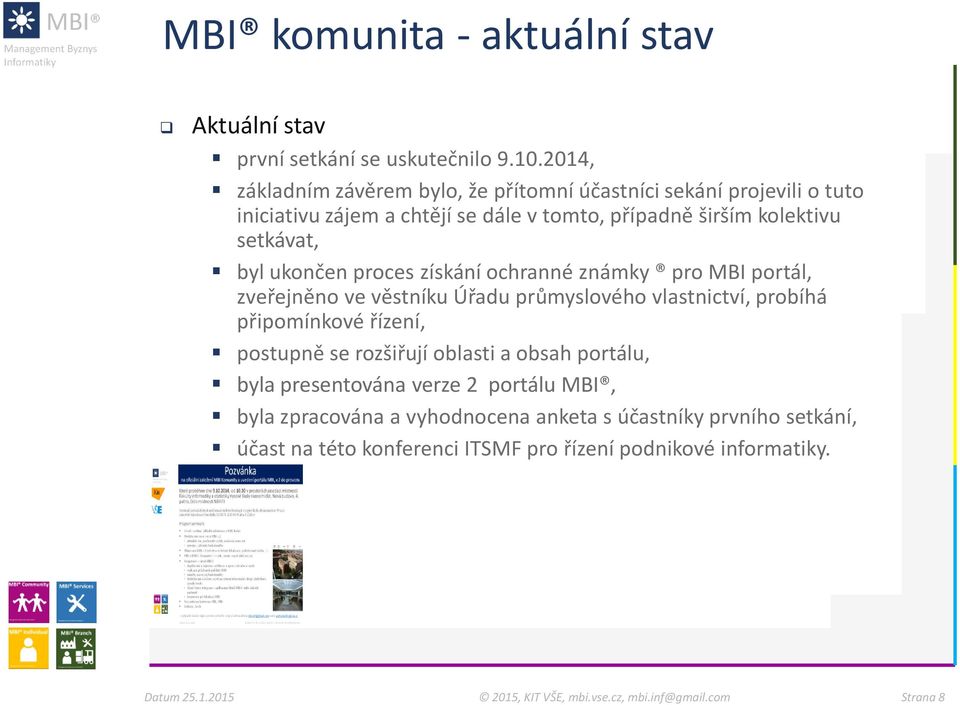 setkávat, byl ukončen proces získání ochranné známky pro MBI portál, zveřejněno ve věstníku Úřadu průmyslového vlastnictví, probíhá připomínkové