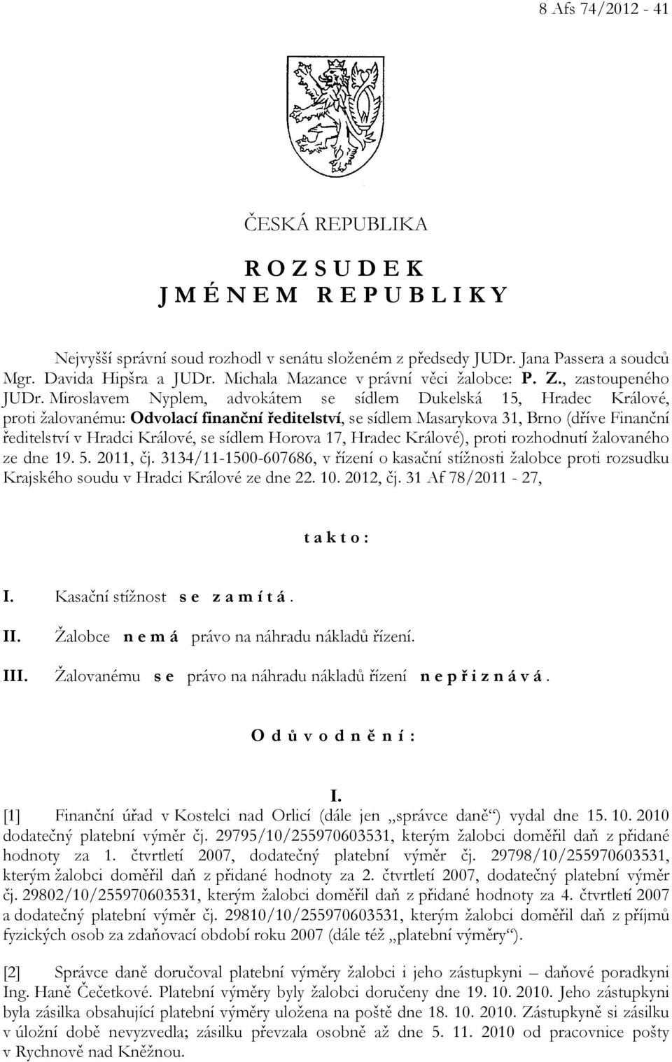 Miroslavem Nyplem, advokátem se sídlem Dukelská 15, Hradec Králové, proti žalovanému: Odvolací finanční ředitelství, se sídlem Masarykova 31, Brno (dříve Finanční ředitelství v Hradci Králové, se