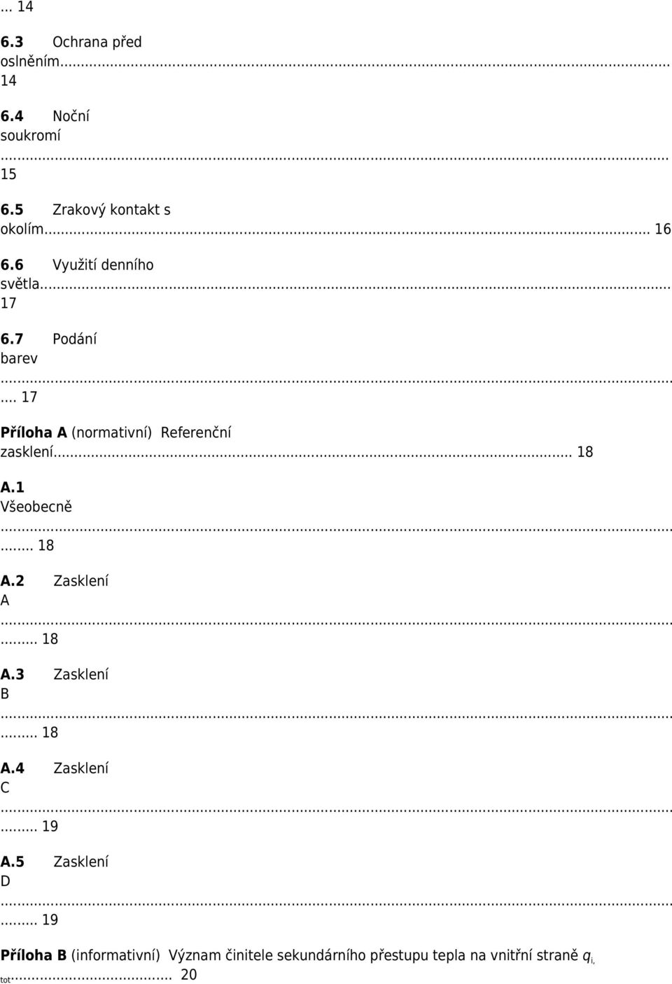 .. 18 A.1... 18 A.2 Zasklení A... 18 A.3 Zasklení B... 18 A.4 Zasklení C... 19 A.5 Zasklení D.