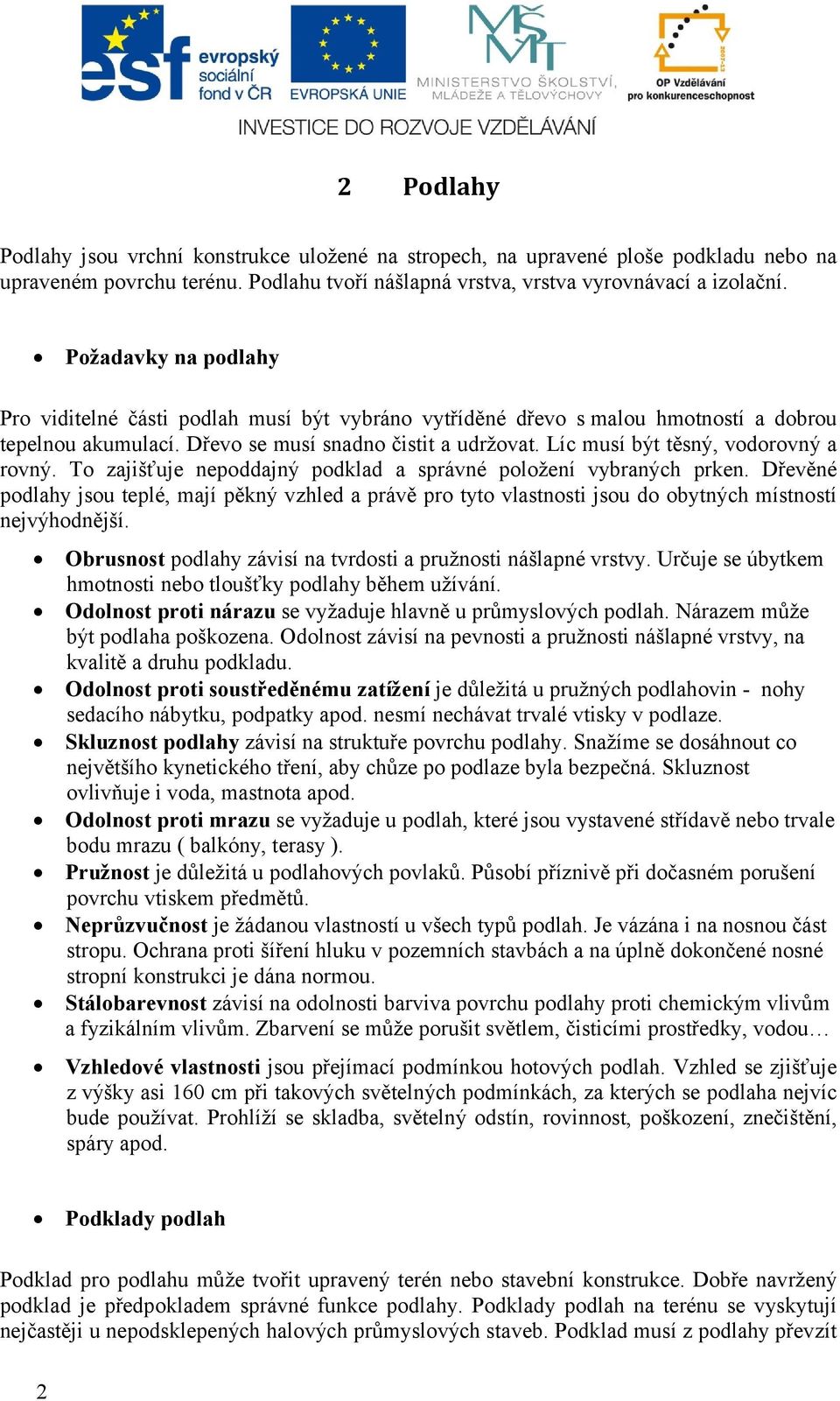 Líc musí být těsný, vodorovný a rovný. To zajišťuje nepoddajný podklad a správné položení vybraných prken.