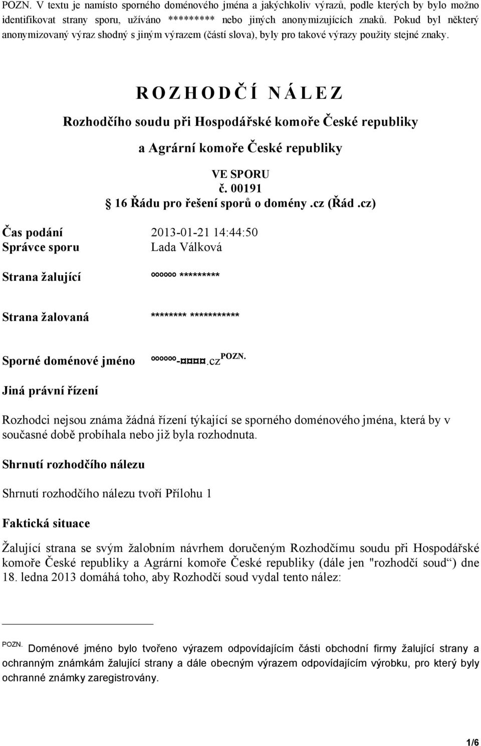 ROZHODČÍ NÁLEZ Rozhodčího soudu při Hospodářské komoře České republiky a Agrární komoře České republiky VE SPORU č. 00191 16 Řádu pro řešení sporů o domény.cz (Řád.