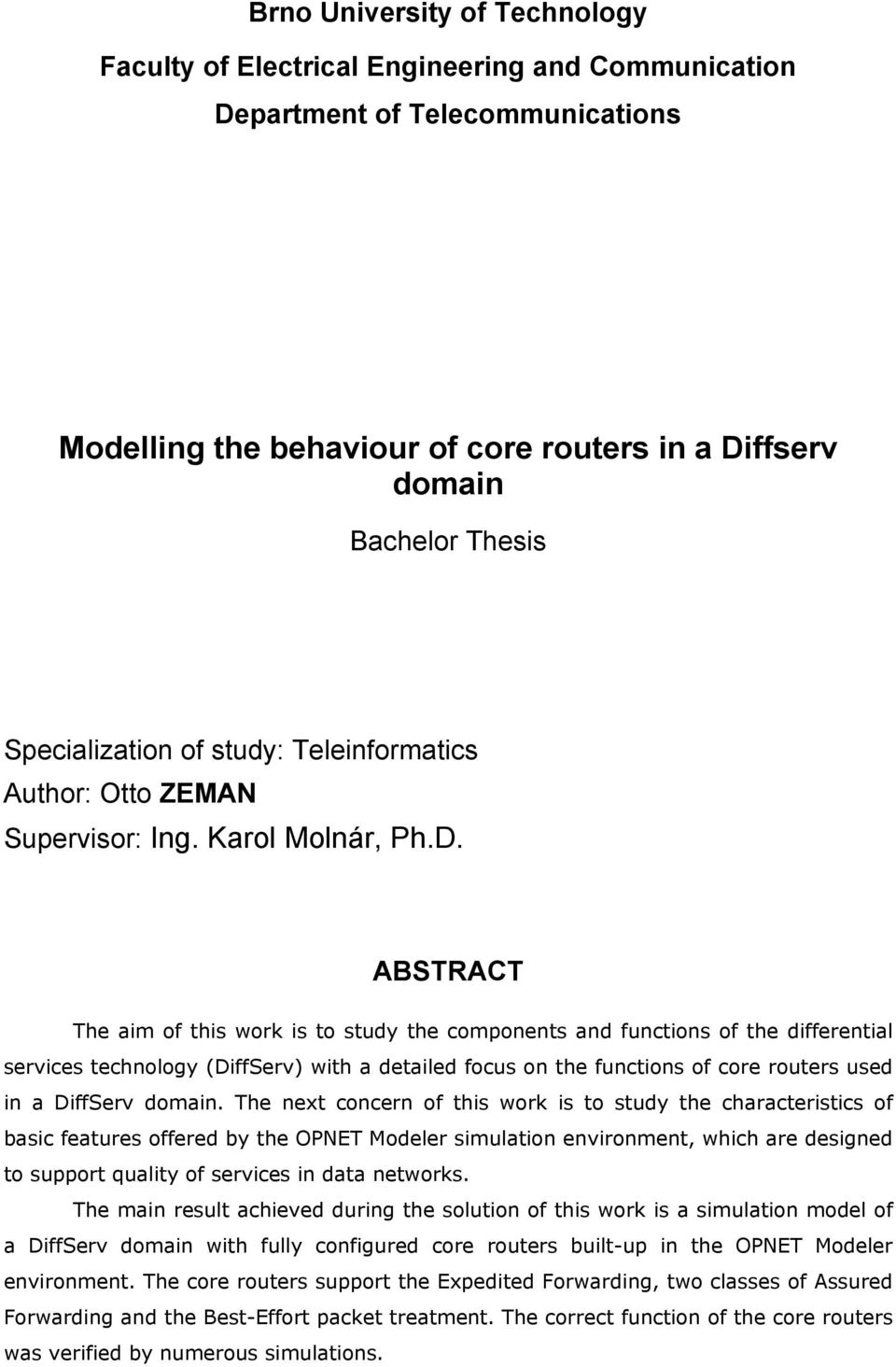 ABSTRACT The aim of this work is to study the components and functions of the differential services technology (DiffServ) with a detailed focus on the functions of core routers used in a DiffServ