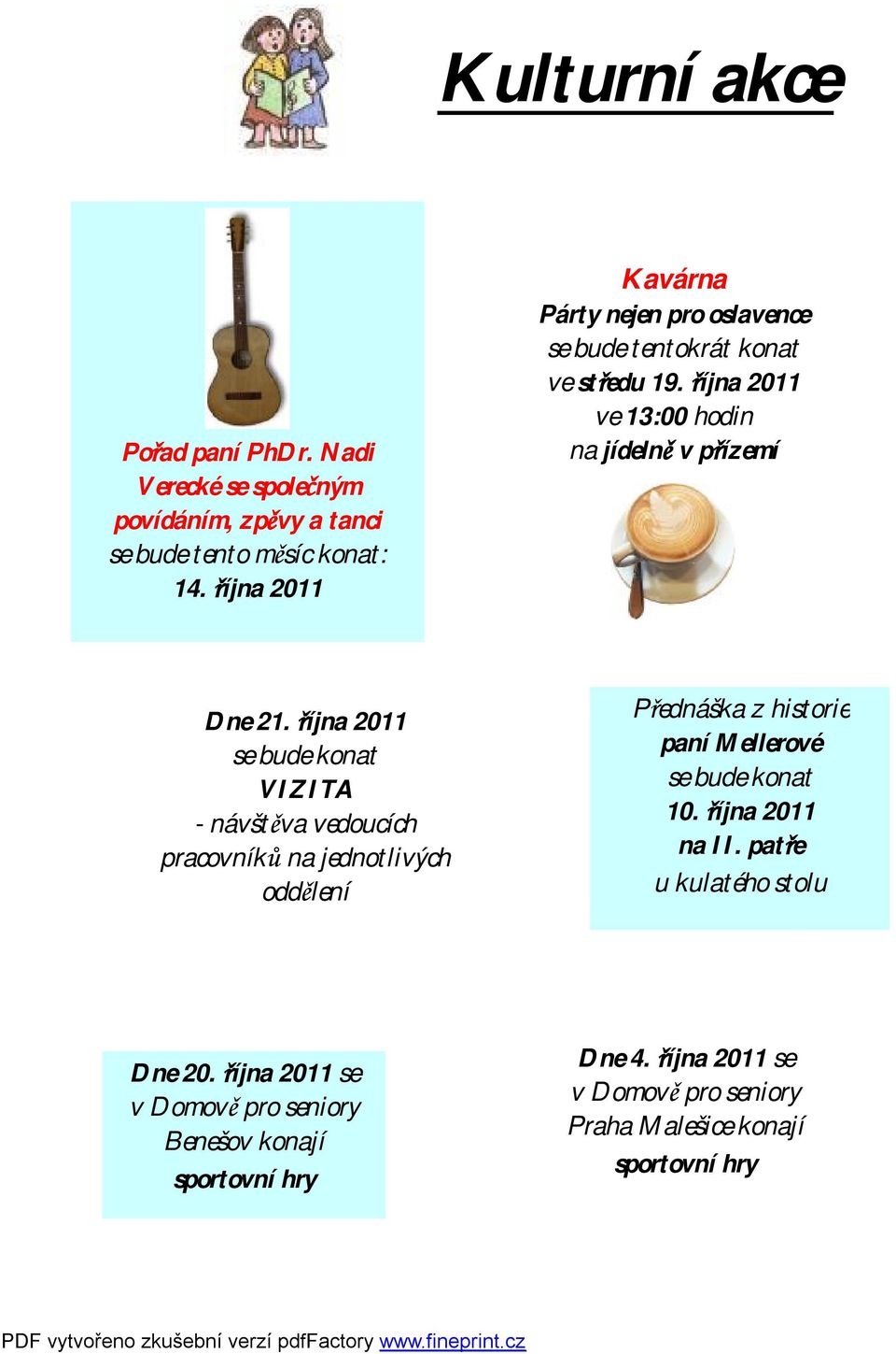 října 2011 se bude konat VIZITA - návštěva vedoucích pracovníků na jednotlivých oddělení Přednáška z historie paní Mellerové se bude konat 10.