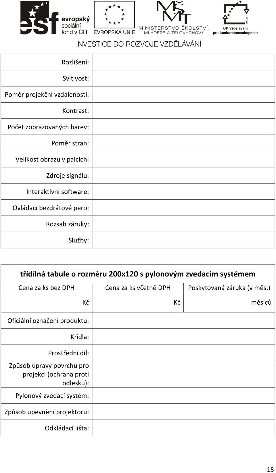 systémem Cena za ks bez DPH Cena za ks včetně DPH Poskytovaná záruka (v měs.