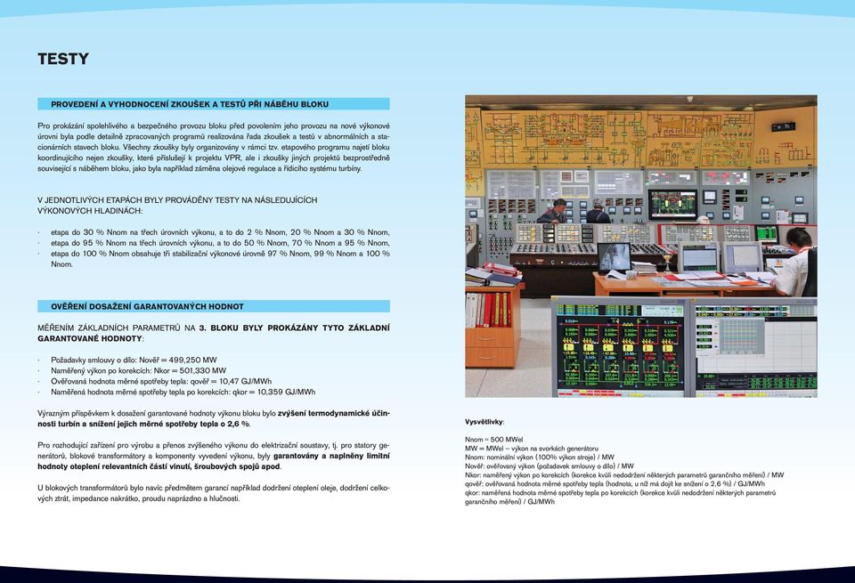 etapového programu najetí bloku koordinujícího nejen zkoušky, které příslušejí k projektu VPR, ale i zkoušky jiných projektů bezprostředně související s náběhem bloku, jako byla například záměna