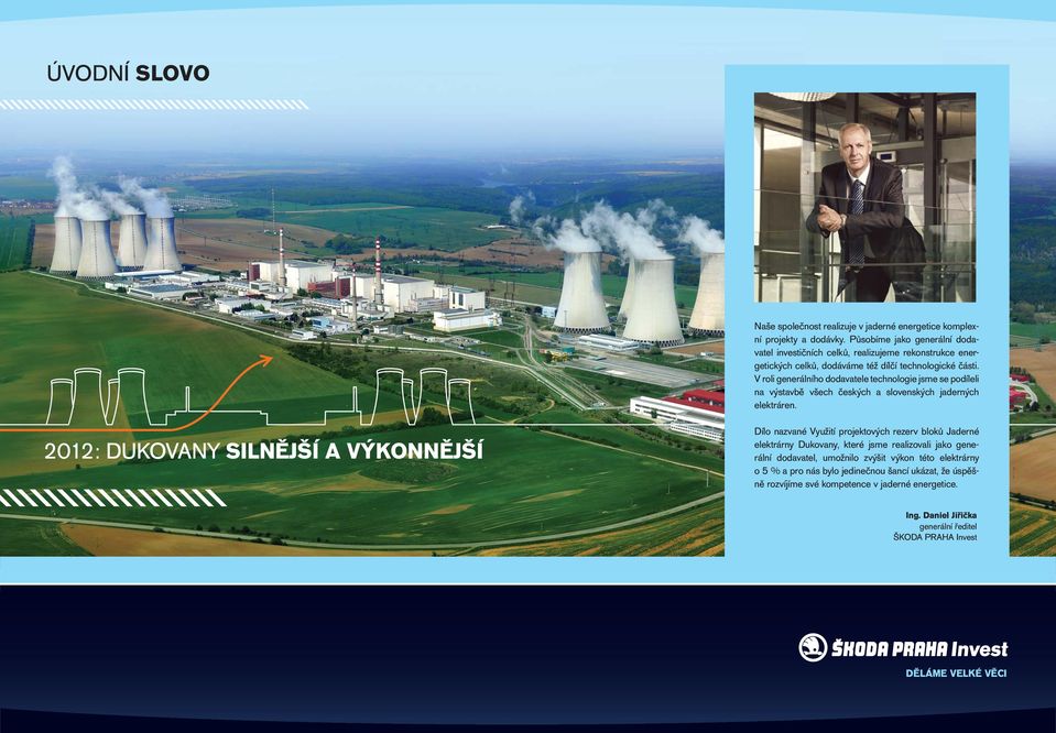 V roli generálního dodavatele technologie jsme se podíleli na výstavbě všech českých a slovenských jaderných elektráren.