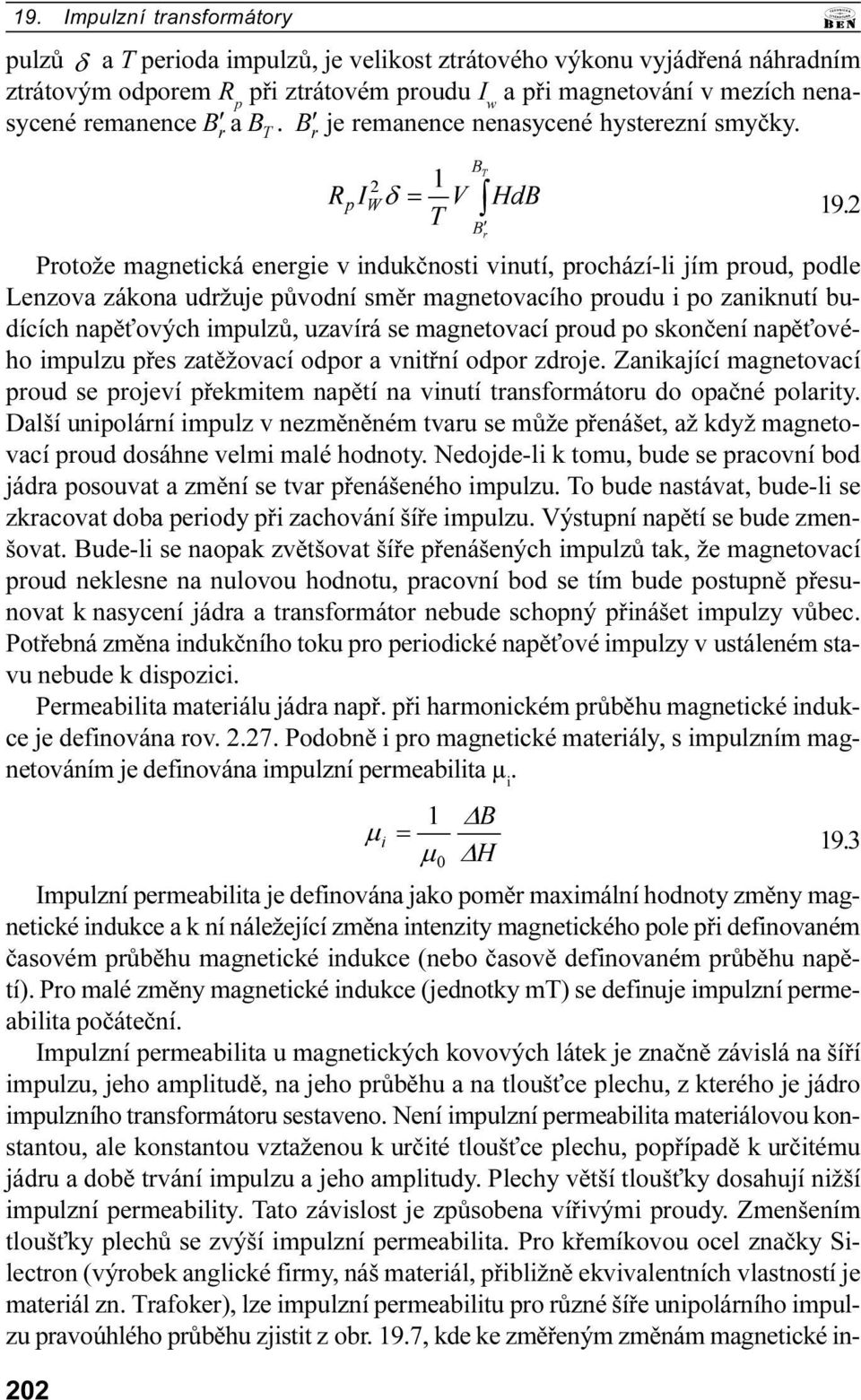 smìr magnetovacího proudu i po zaniknutí budících napì ových impulzù, uzavírá se magnetovací proud po skonèení napì ového impulzu pøes zatìžovací odpor a vnitøní odpor zdroje Zanikající magnetovací