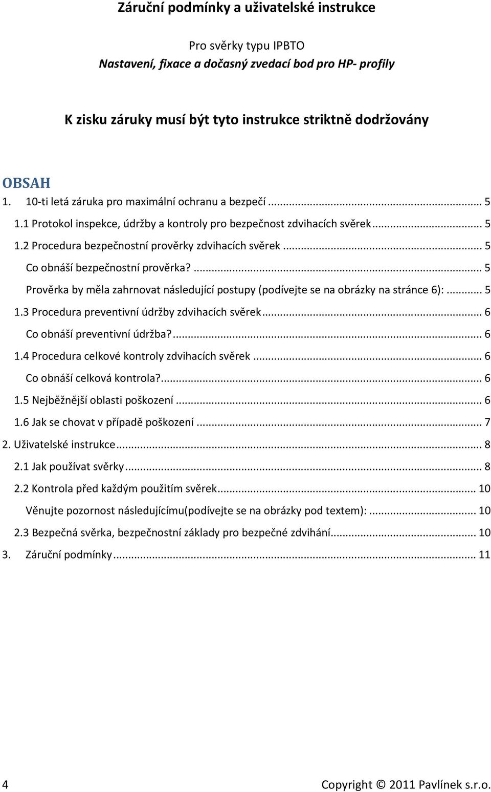.. 5 Co obnáší bezpečnostní prověrka?... 5 Prověrka by měla zahrnovat následující postupy (podívejte se na obrázky na stránce 6):... 5 1.3 Procedura preventivní údržby zdvihacích svěrek.