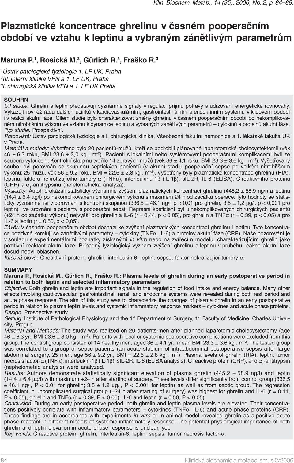 LF UK Praha SOUHRN Cíl studie: Ghrelin a leptin představují významné signály v regulaci příjmu potravy a udržování energetické rovnováhy.
