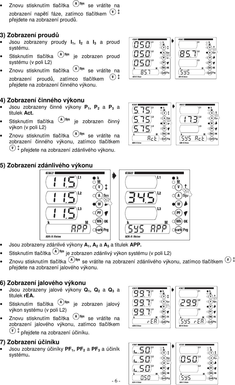 4) Zobrazení činného výkonu Jsou zobrazeny činné výkony P 1, P 2 a P 3 a titulek Act.