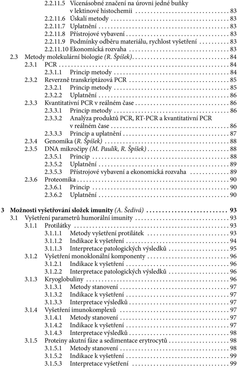 Špíšek)................................ 84 2.3.1 PCR........................................................ 84 2.3.1.1 Princip metody...................................... 84 2.3.2 Reverzně transkriptázová PCR.