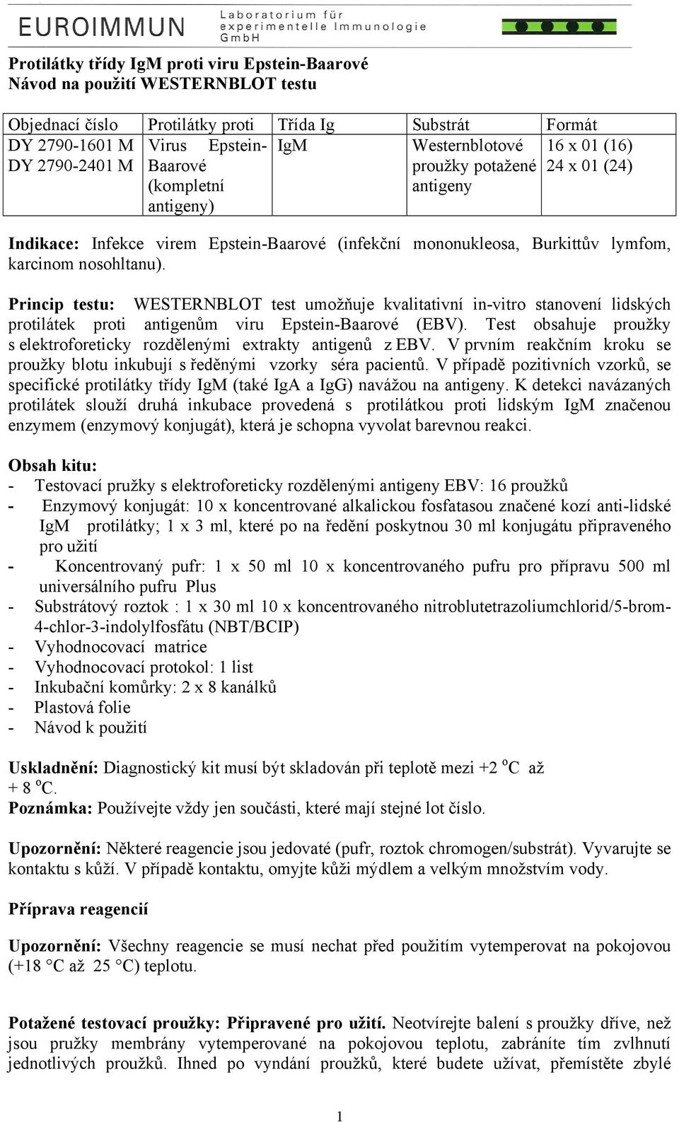 Princip testu: WESTERNBLOT test umožňuje kvalitativní in-vitro stanovení lidských protilátek proti antigenům viru Epstein-Baarové (EBV).