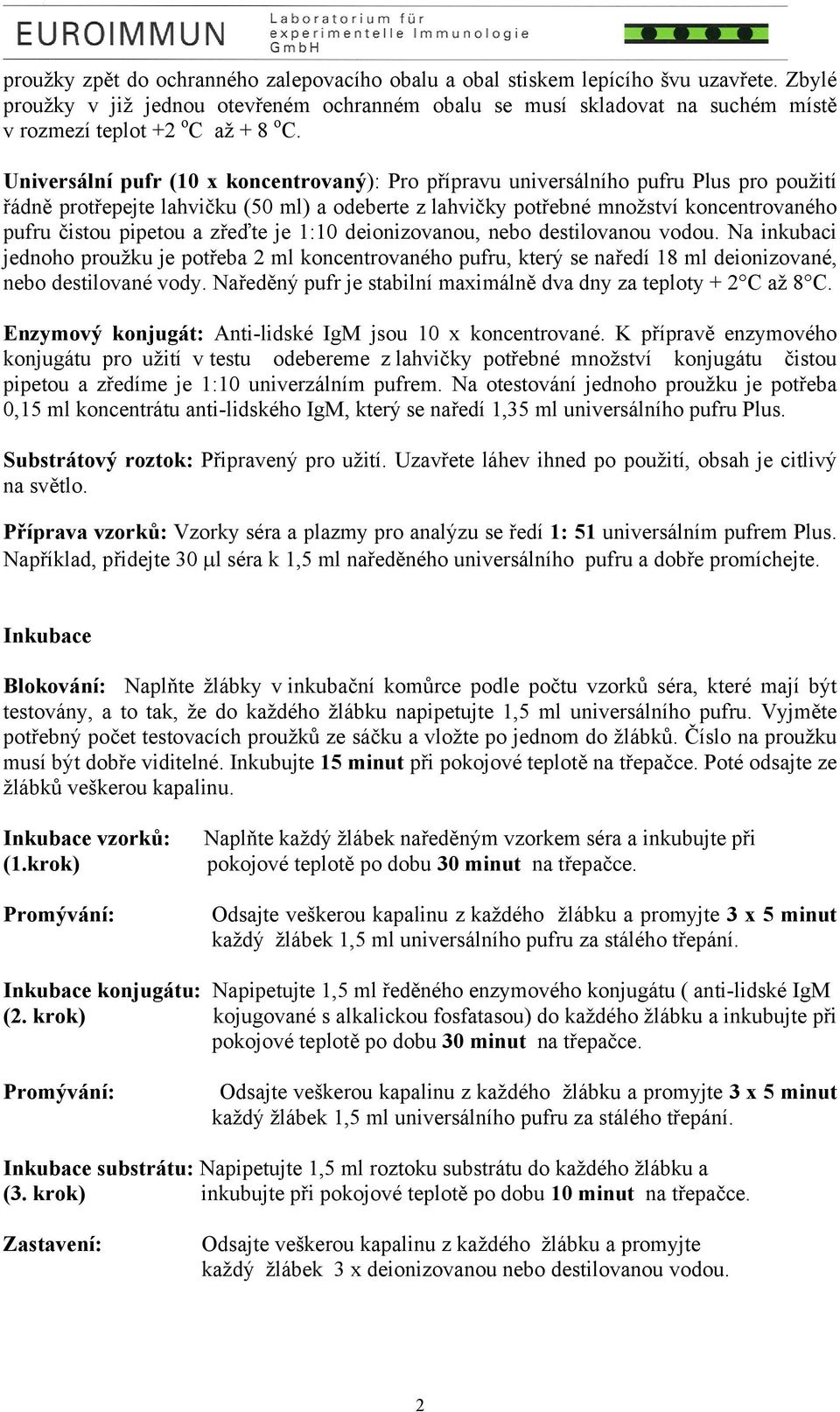 Universální pufr (10 x koncentrovaný): Pro přípravu universálního pufru Plus pro použití řádně protřepejte lahvičku (50 ml) a odeberte z lahvičky potřebné množství koncentrovaného pufru čistou