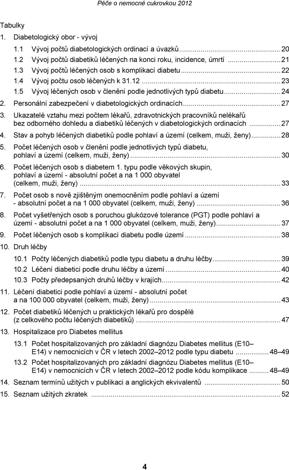 Personální zabezpečení v diabetologických ordinacích...27 3.