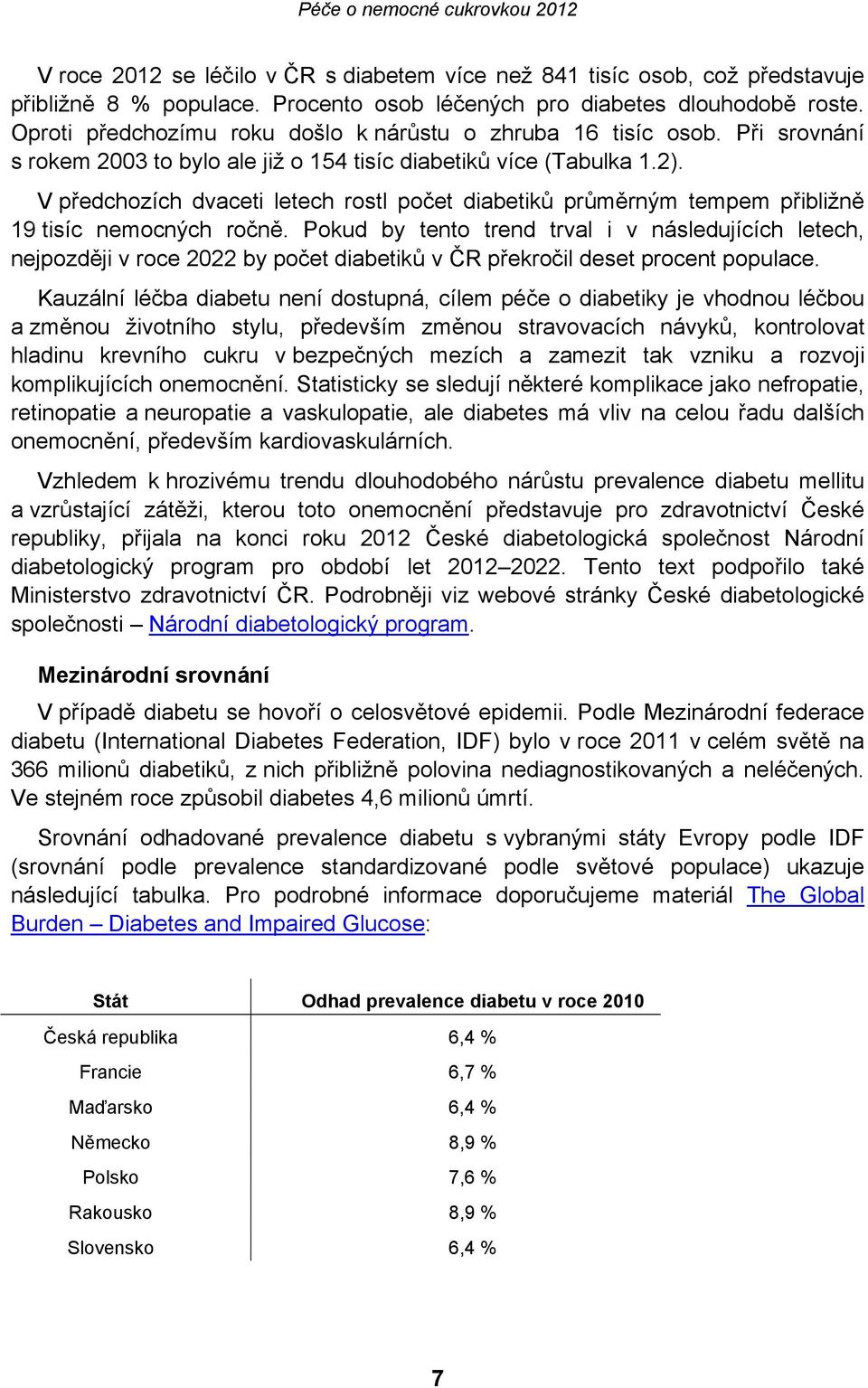 V předchozích dvaceti letech rostl počet diabetiků průměrným tempem přibližně 19 tisíc nemocných ročně.