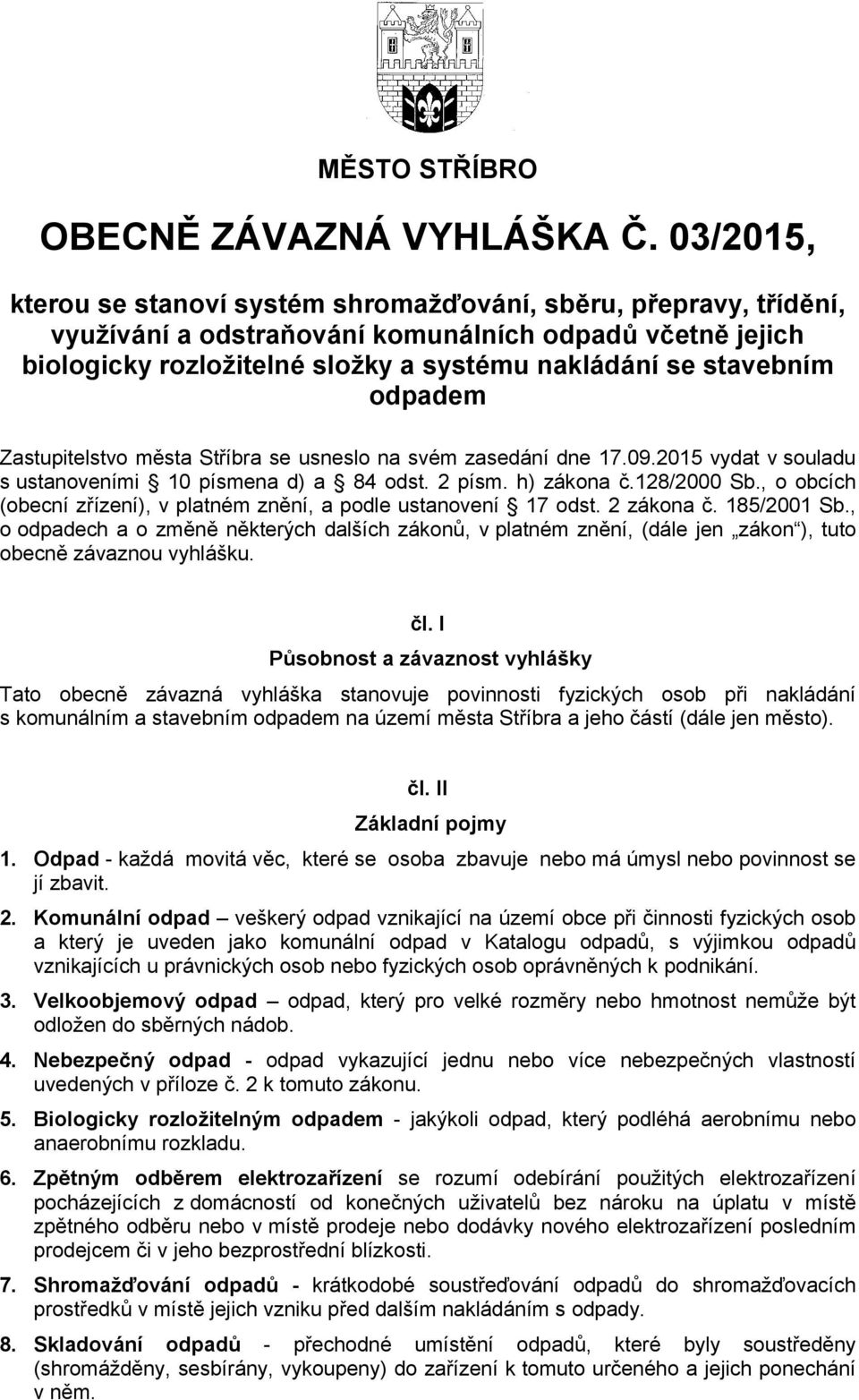 odpadem Zastupitelstvo města Stříbra se usneslo na svém zasedání dne 17.09.2015 vydat v souladu s ustanoveními 10 písmena d) a 84 odst. 2 písm. h) zákona č.128/2000 Sb.