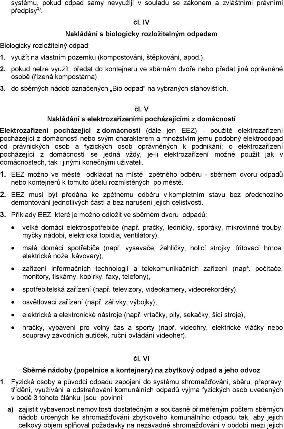 do sběrných nádob označených Bio odpad na vybraných stanovištích. čl.