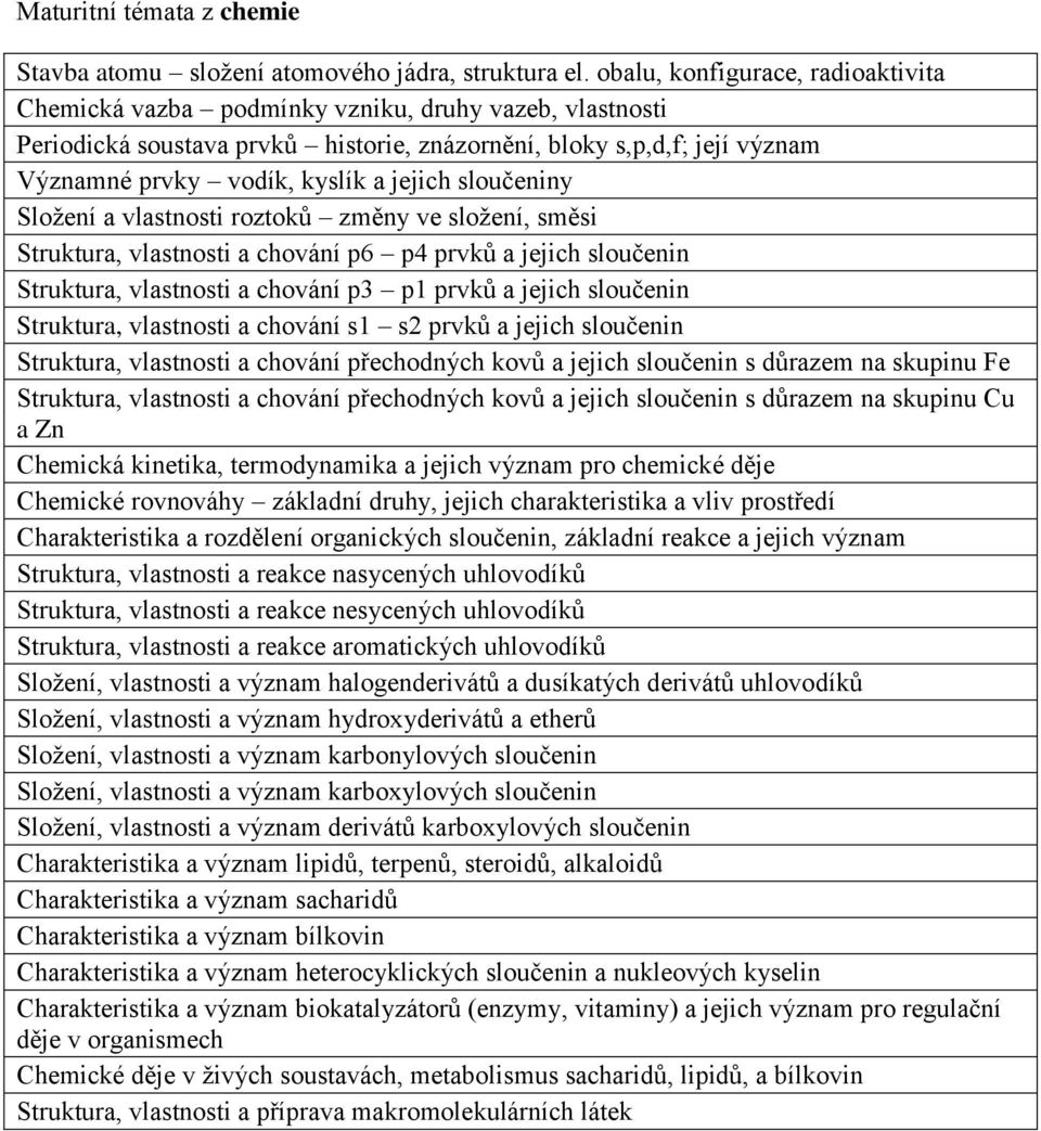 jejich sloučeniny Složení a vlastnosti roztoků změny ve složení, směsi Struktura, vlastnosti a chování p6 p4 prvků a jejich sloučenin Struktura, vlastnosti a chování p3 p1 prvků a jejich sloučenin