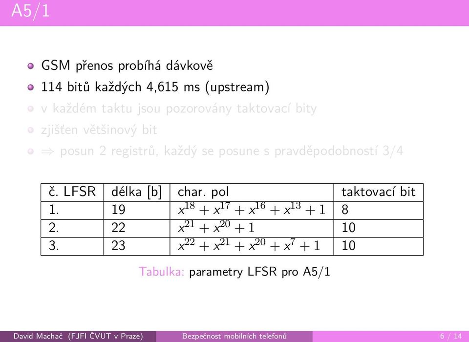 pol taktovací bit 1. 19 x 18 + x 17 + x 16 + x 13 + 1 8 2. 22 x 21 + x 20 + 1 10 3.