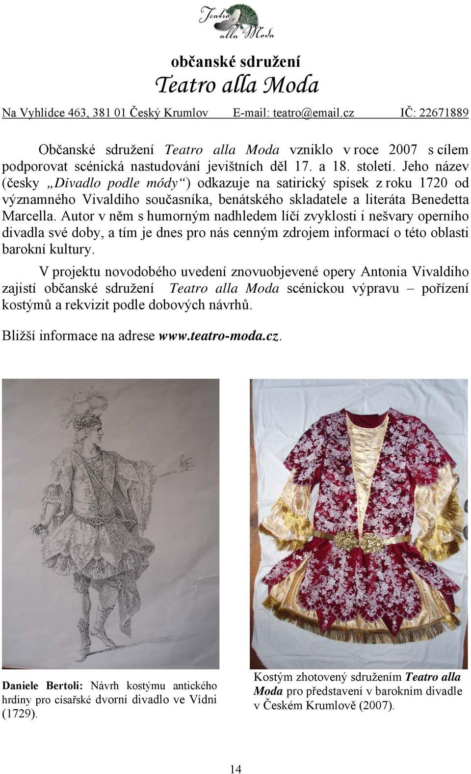 Jeho název (česky Divadlo podle módy ) odkazuje na satirický spisek z roku 1720 od významného Vivaldiho současníka, benátského skladatele a literáta Benedetta Marcella.