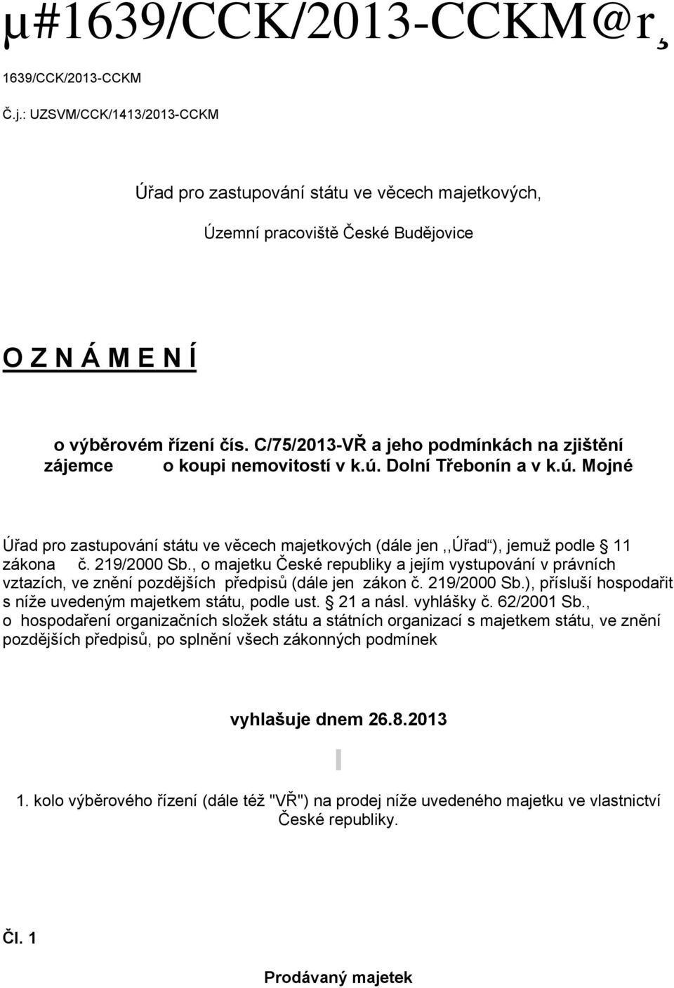 219/2000 Sb., o majetku České republiky a jejím vystupování v právních vztazích, ve znění pozdějších předpisů (dále jen zákon č. 219/2000 Sb.