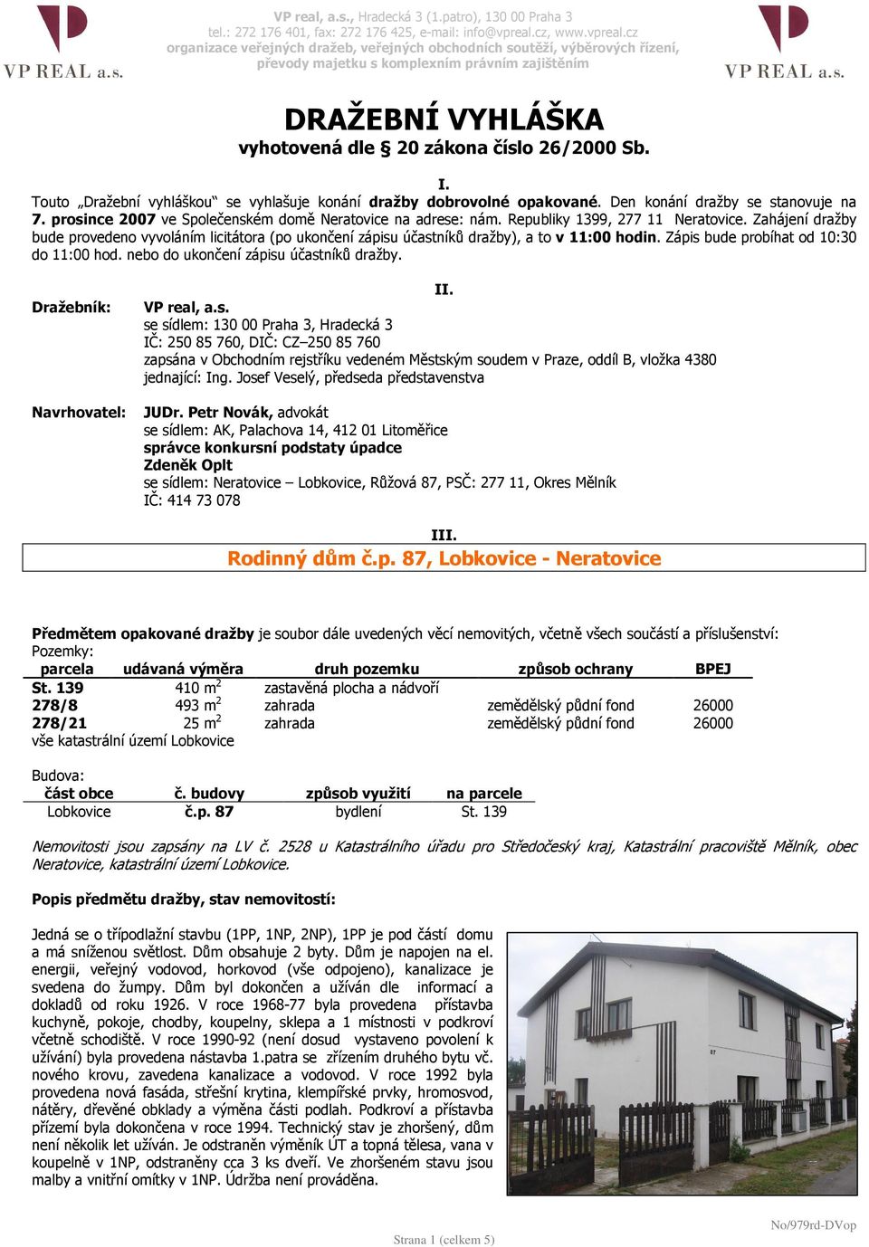 cz organizace veřejných dražeb, veřejných obchodních soutěží, výběrových řízení, převody majetku s komplexním právním zajištěním DRAŽEBNÍ VYHLÁŠKA vyhotovená dle 20 zákona číslo 26/2000 Sb. I.