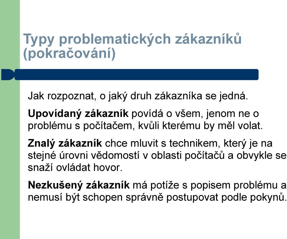 Znalý zákazník chce mluvit s technikem, který je na stejné úrovni vědomostí v oblasti počítačů a obvykle