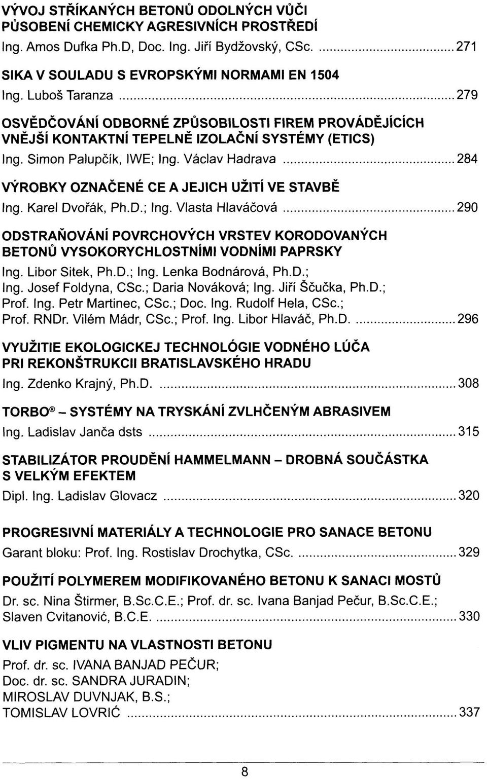 Václav Hadrava 284 VÝROBKY OZNAČENÉ CE A JEJICH UŽITÍ VE STAVBĚ Ing. Karel Dvořák, Ph.D.; Ing.