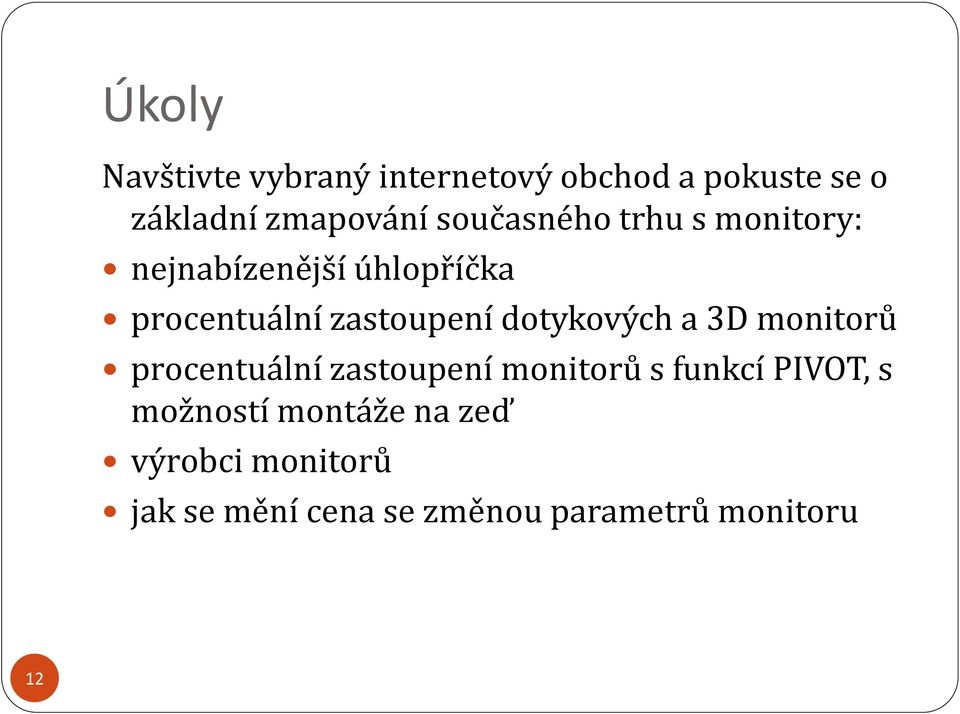 dotykových a 3D monitorů procentuální zastoupení monitorů s funkcí PIVOT, s