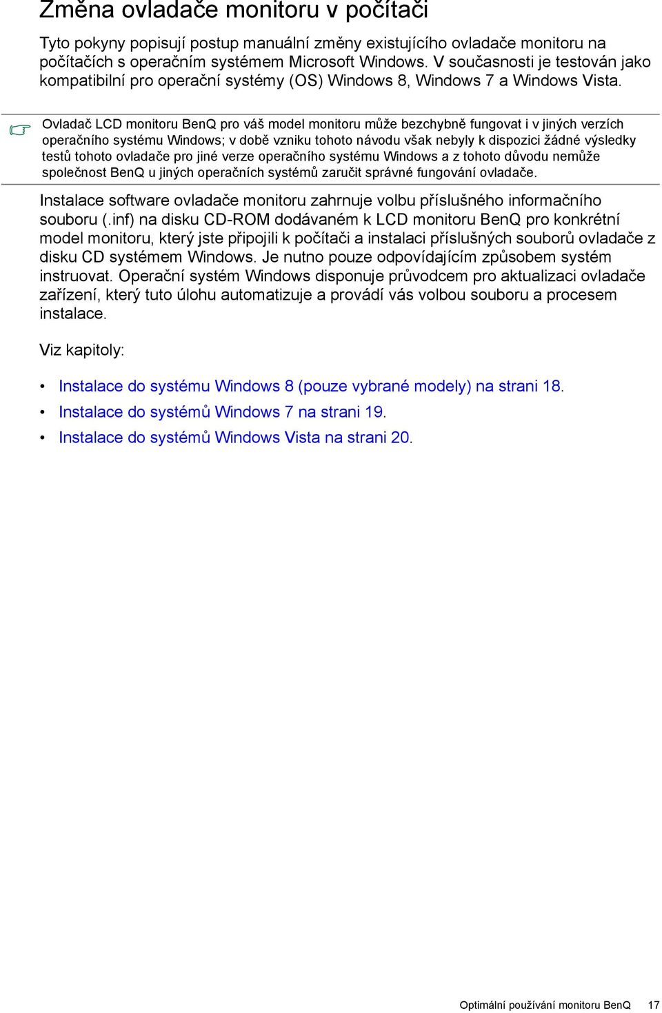 Ovladač LCD monitoru BenQ pro váš model monitoru může bezchybně fungovat i v jiných verzích operačního systému Windows; v době vzniku tohoto návodu však nebyly k dispozici žádné výsledky testů tohoto