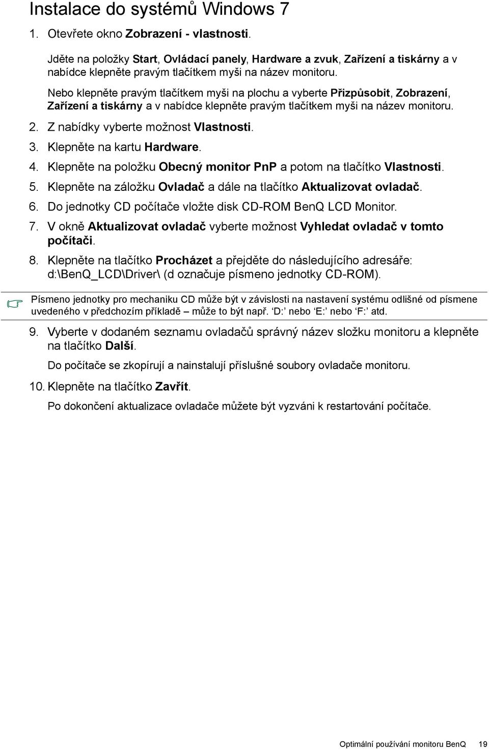 Nebo klepněte pravým tlačítkem myši na plochu a vyberte Přizpůsobit, Zobrazení, Zařízení a tiskárny a v nabídce klepněte pravým tlačítkem myši na název monitoru. 2.