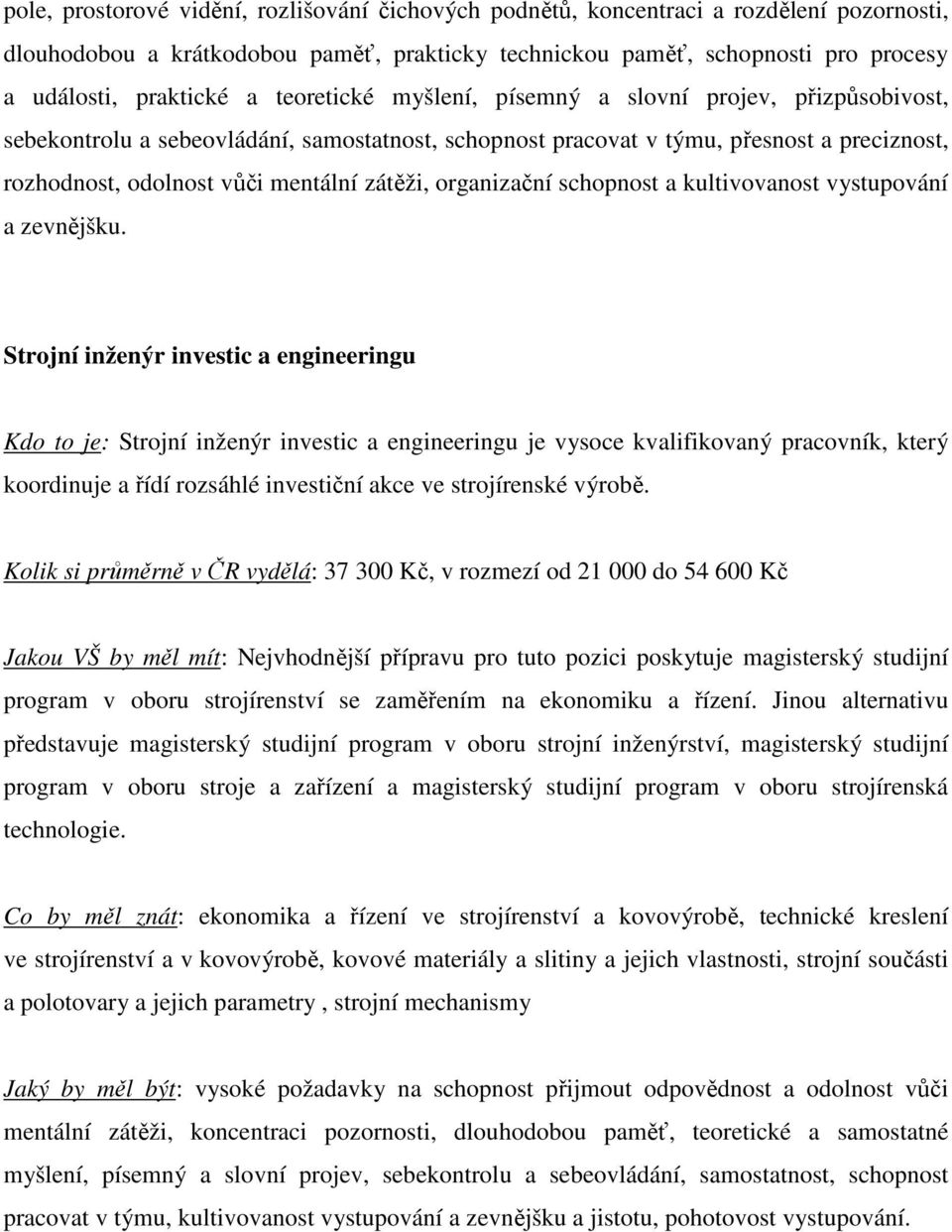 organizační schopnost a kultivovanost vystupování a zevnějšku.