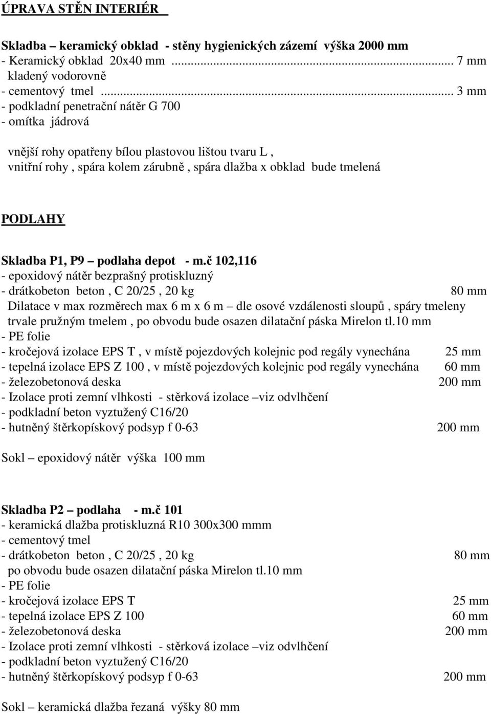 P1, P9 podlaha depot - m.č 102,116 - epoxidový nátěr bezprašný protiskluzný trvale pružným tmelem, po obvodu bude osazen dilatační páska Mirelon tl.