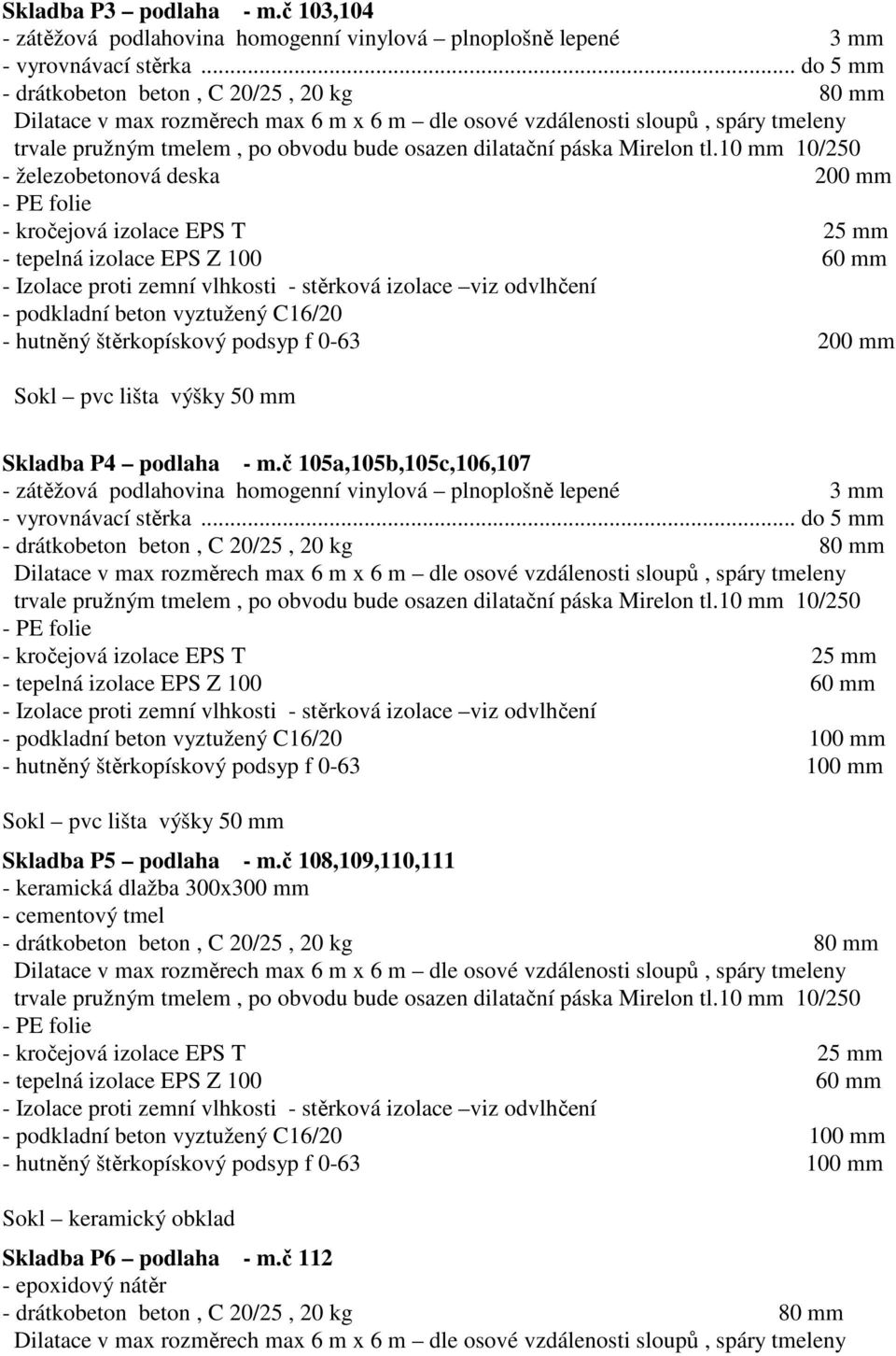 č 105a,105b,105c,106,107 - zátěžová podlahovina homogenní vinylová plnoplošně lepené 3 mm - vyrovnávací stěrka.